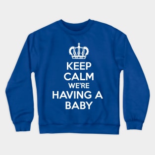 Keep Calm We're Having A Baby Crewneck Sweatshirt